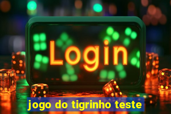 jogo do tigrinho teste